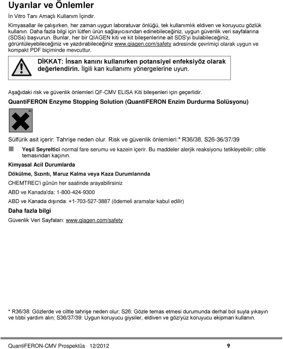 Bunlar, her bir QIAGEN kiti ve kit bileşenlerine ait SDS'yi bulabileceğiniz, görüntüleyebileceğiniz ve yazdırabileceğiniz www.qiagen.