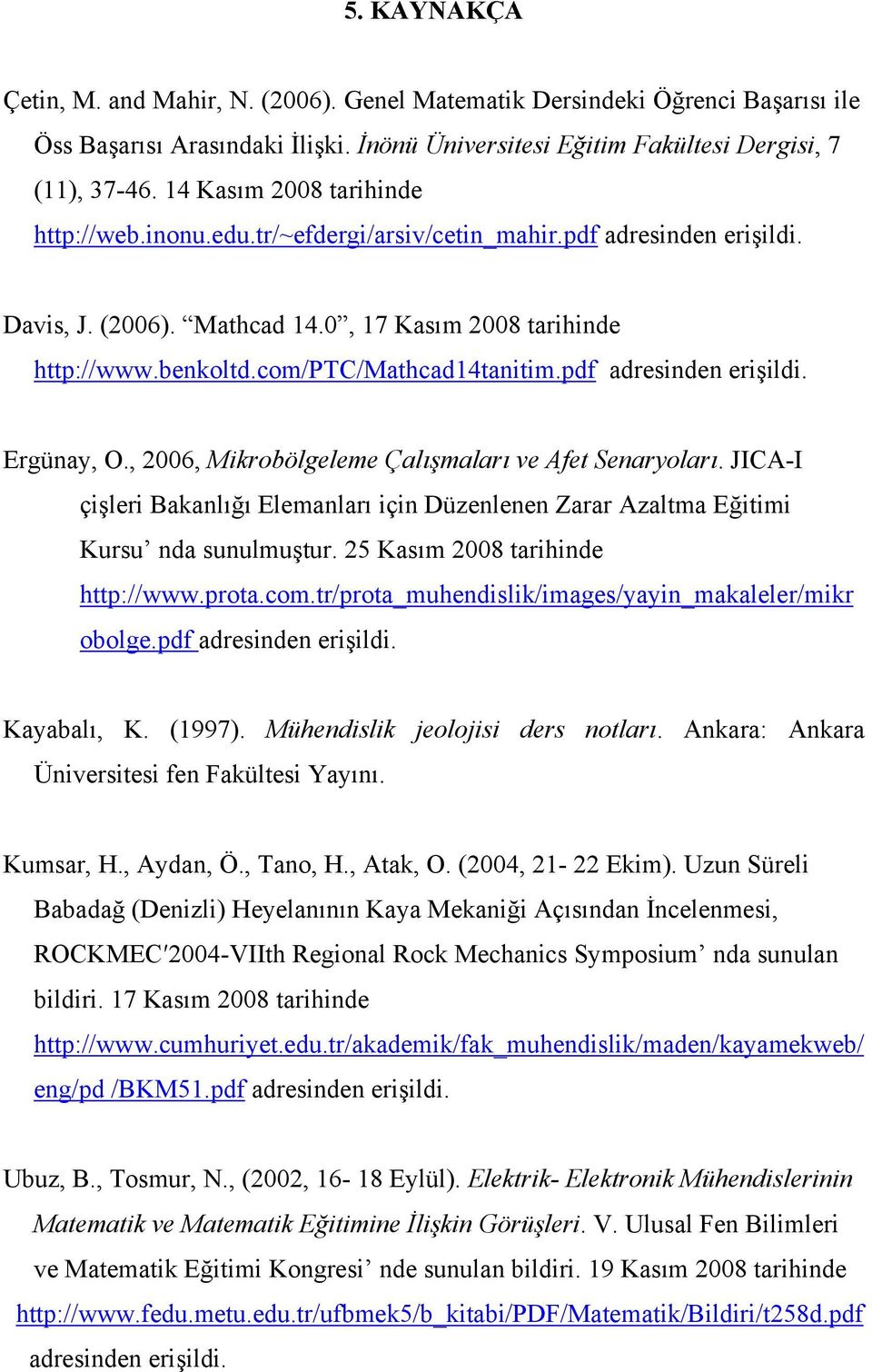 com/ptc/mathcad14tanitim.pdf adresinden erişildi. Ergünay, O., 2006, Mikrobölgeleme Çalışmaları ve Afet Senaryoları.