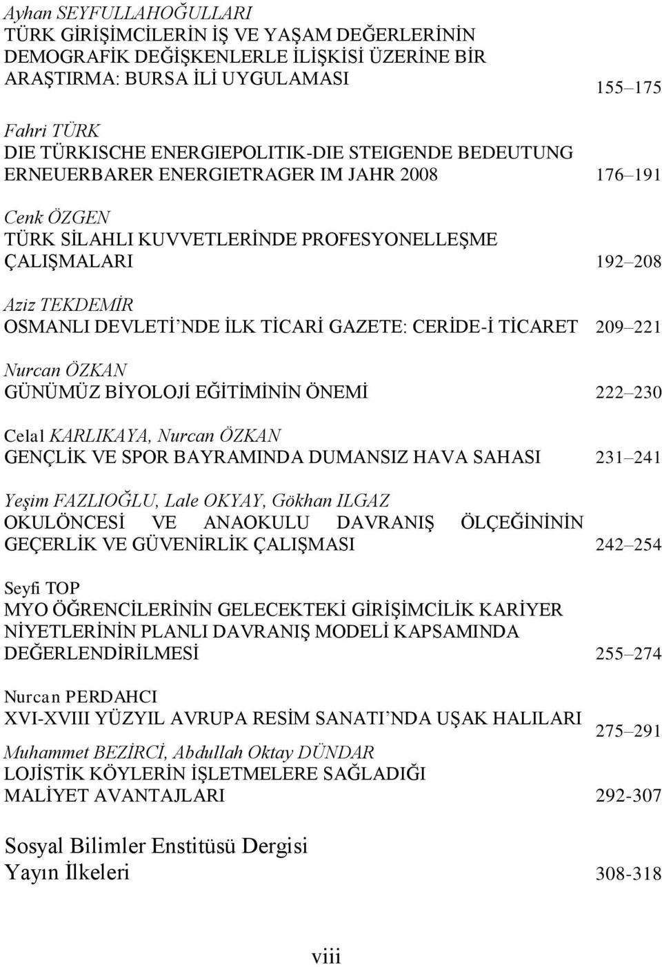 CERĠDE-Ġ TĠCARET 209 221 Nurcan ÖZKAN GÜNÜMÜZ BĠYOLOJĠ EĞĠTĠMĠNĠN ÖNEMĠ 222 230 Celal KARLIKAYA, Nurcan ÖZKAN GENÇLĠK VE SPOR BAYRAMINDA DUMANSIZ HAVA SAHASI 231 241 YeĢim FAZLIOĞLU, Lale OKYAY,