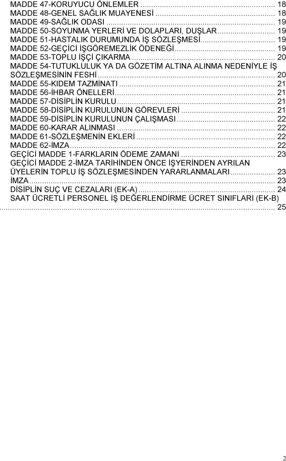 .. 21 MADDE 56-İHBAR ÖNELLERİ... 21 MADDE 57-DİSİPLİN KURULU... 21 MADDE 58-DİSİPLİN KURULUNUN GÖREVLERİ... 21 MADDE 59-DİSİPLİN KURULUNUN ÇALIŞMASI... 22 MADDE 60-KARAR ALINMASI.