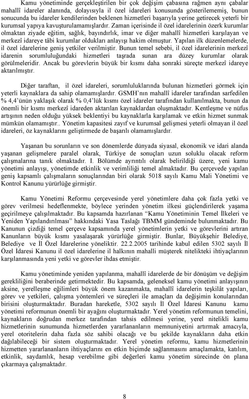 Zaman içerisinde il özel idarelerinin özerk kurumlar olmaktan ziyade eğitim, sağlık, bayındırlık, imar ve diğer mahallî hizmetleri karşılayan ve merkezî idareye tâbi kurumlar oldukları anlayışı hakim