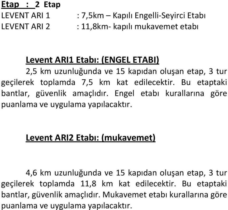 Engel etabı kurallarına göre puanlama ve uygulama yapılacaktır.