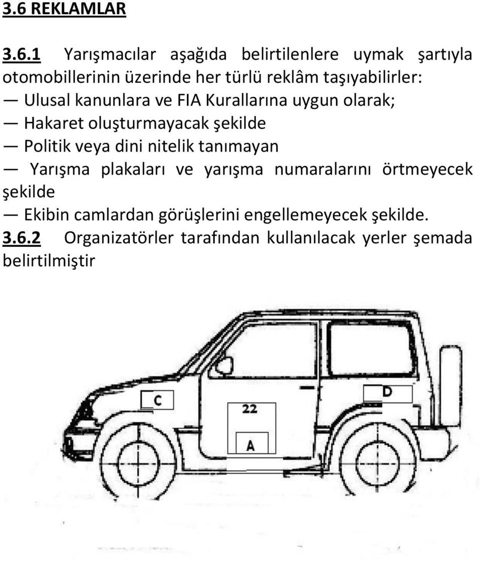 Politik veya dini nitelik tanımayan Yarışma plakaları ve yarışma numaralarını örtmeyecek şekilde Ekibin