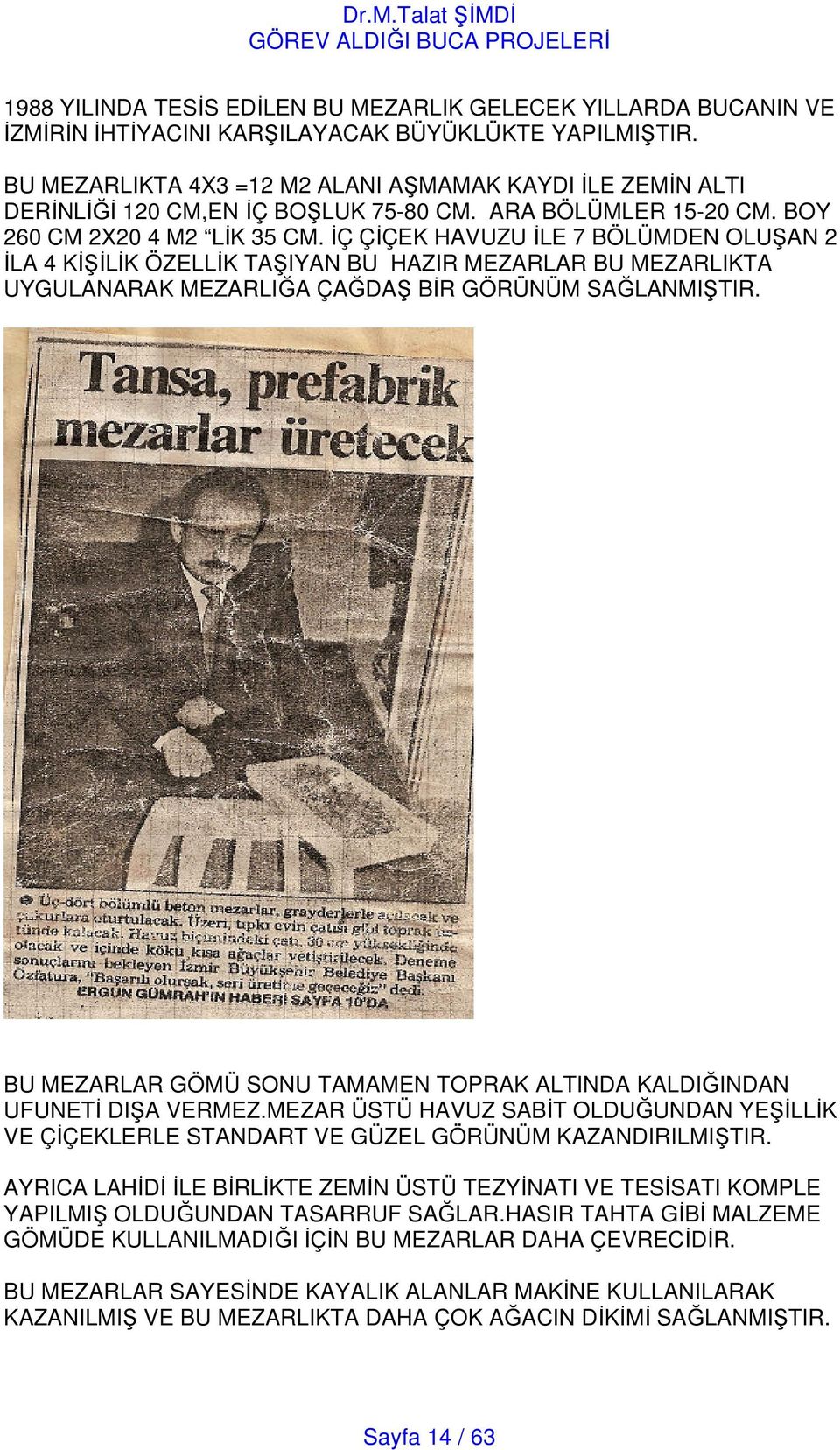 Ç ÇÇEK HAVUZU LE 7 BÖLÜMDEN OLUAN 2 LA 4 KLK ÖZELLK TAIYAN BU HAZIR MEZARLAR BU MEZARLIKTA UYGULANARAK MEZARLIA ÇADA BR GÖRÜNÜM SALANMITIR.