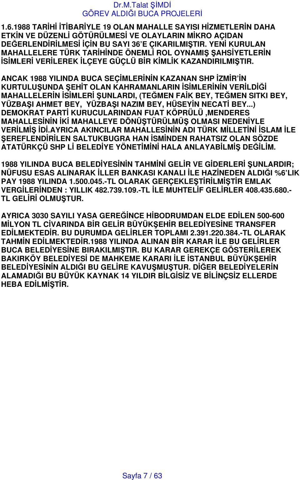 ANCAK 1988 YILINDA BUCA SEÇMLERNN KAZANAN SHP ZMR N KURTULUUNDA EHT OLAN KAHRAMANLARIN SMLERNN VERLD MAHALLELERN SMLER UNLARDI, (TEMEN FAK BEY, TEMEN SITKI BEY, YÜZBAI AHMET BEY, YÜZBAI NAZIM BEY,