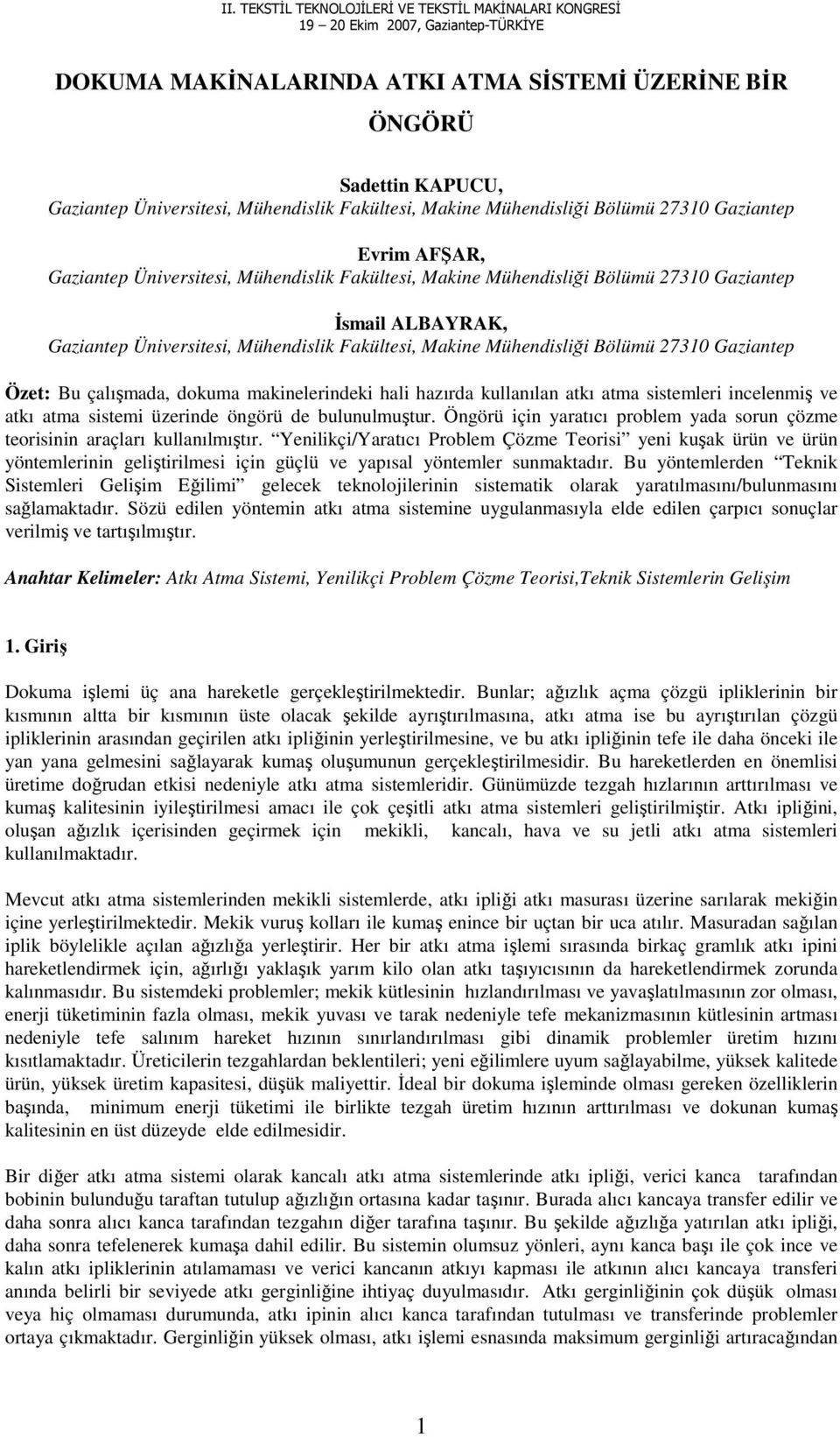 Üniversitesi, Mühendislik Fakültesi, Makine Mühendisliği Bölümü 27310 Gaziantep Özet: Bu çalışmada, dokuma makinelerindeki hali hazırda kullanılan atkı atma sistemleri incelenmiş ve atkı atma sistemi