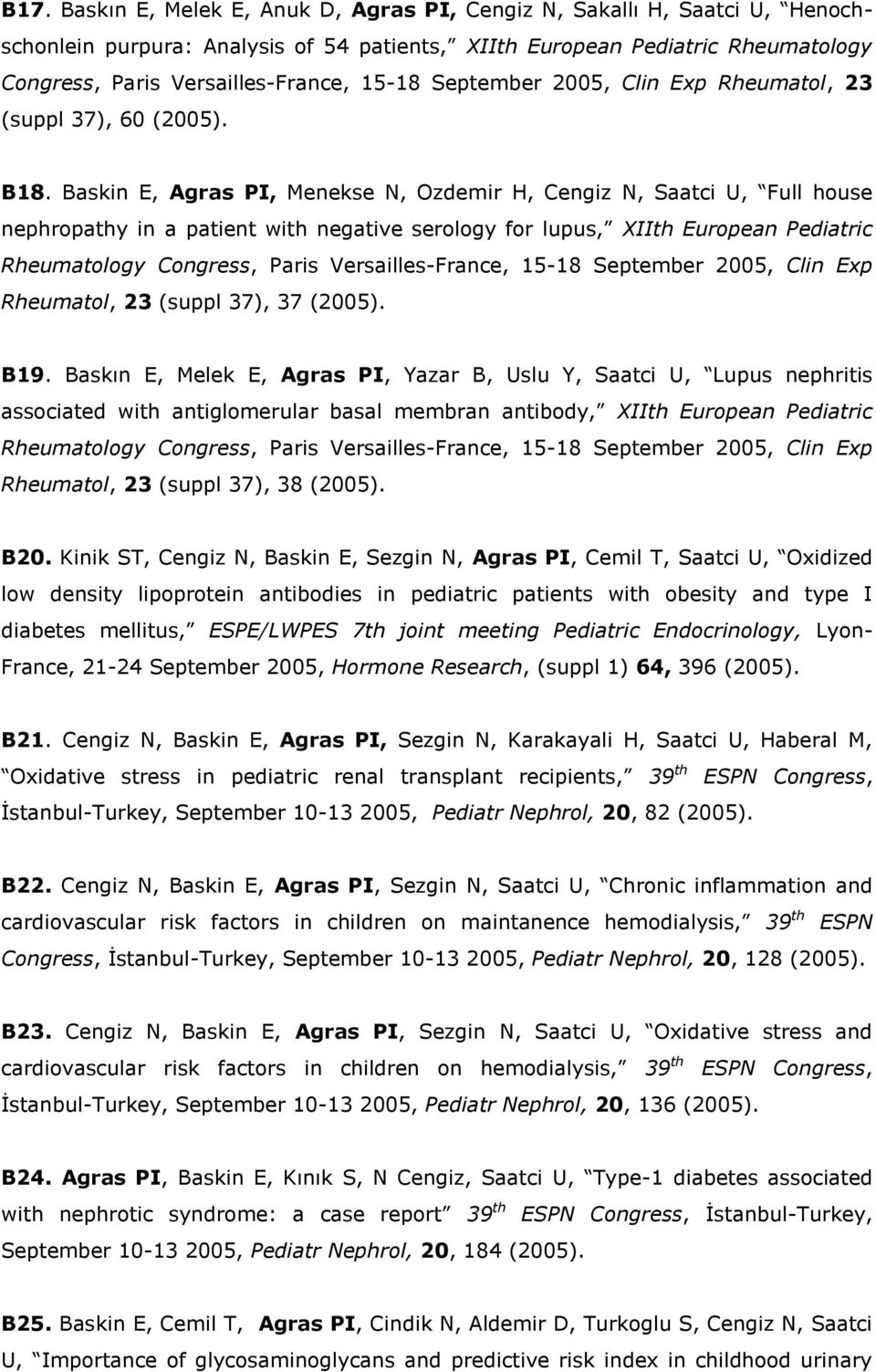 Baskin E, Agras PI, Menekse N, Ozdemir H, Cengiz N, Saatci U, Full house nephropathy in a patient with negative serology for lupus, XIIth European Pediatric Rheumatology Congress, Paris