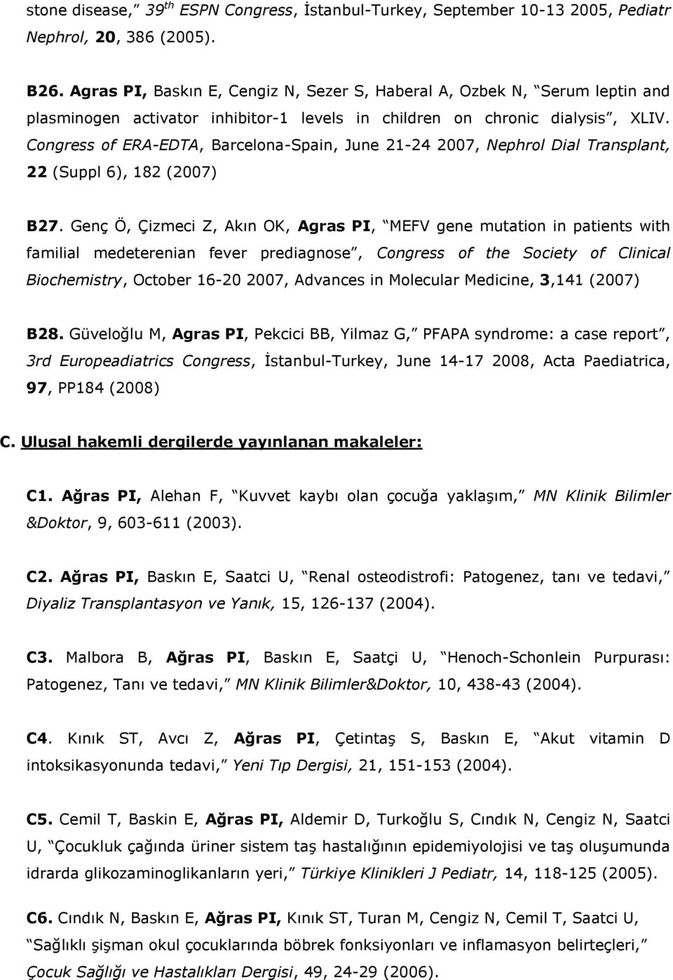 Congress of ERA-EDTA, Barcelona-Spain, June 21-24 2007, Nephrol Dial Transplant, 22 (Suppl 6), 182 (2007) B27.