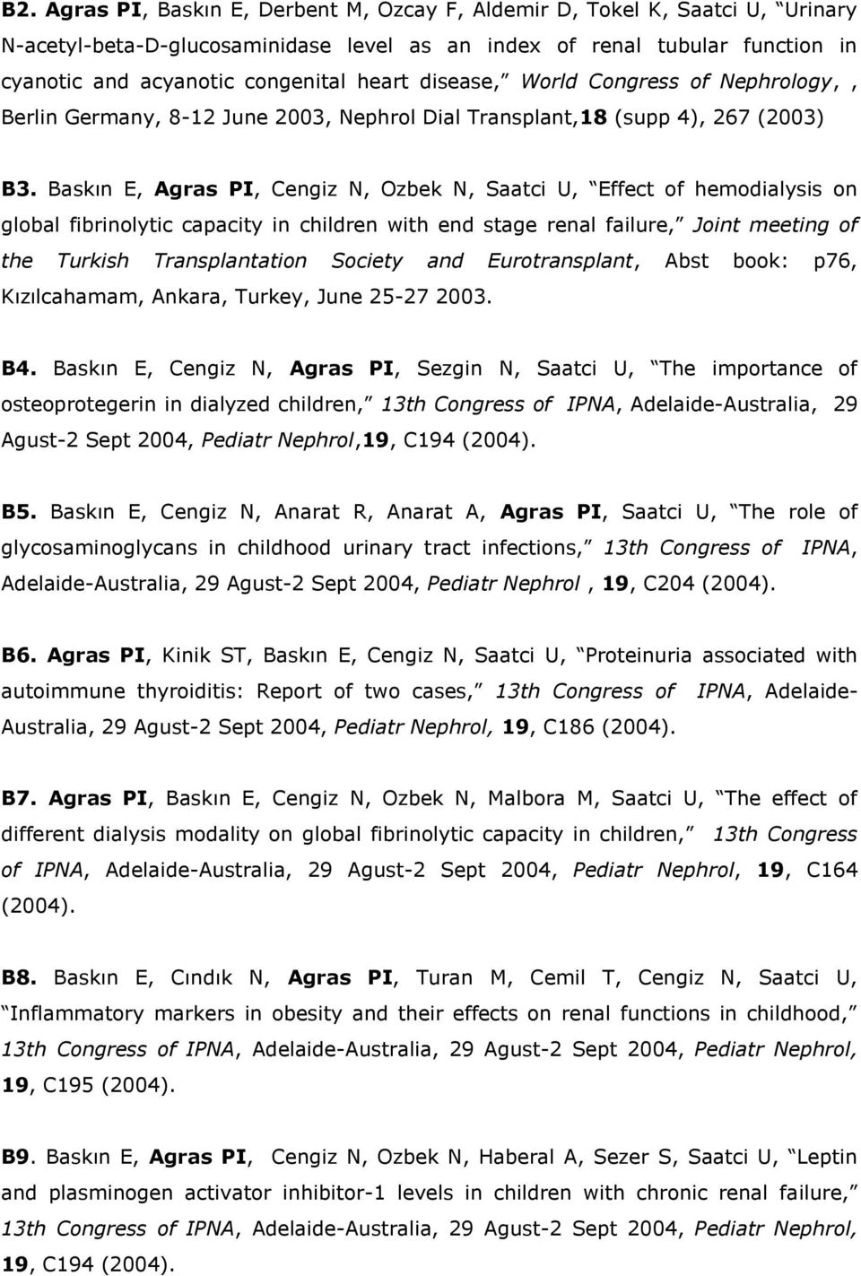 Baskın E, Agras PI, Cengiz N, Ozbek N, Saatci U, Effect of hemodialysis on global fibrinolytic capacity in children with end stage renal failure, Joint meeting of the Turkish Transplantation Society