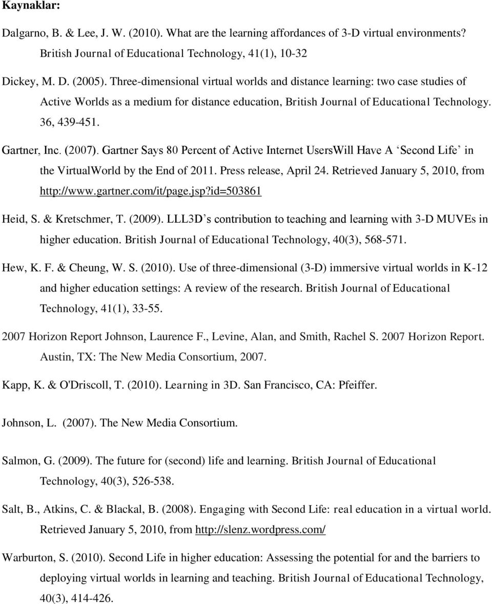 (2007). Gartner Says 80 Percent of Active Internet UsersWill Have A Second Life in the VirtualWorld by the End of 2011. Press release, April 24. Retrieved January 5, 2010, from http://www.gartner.