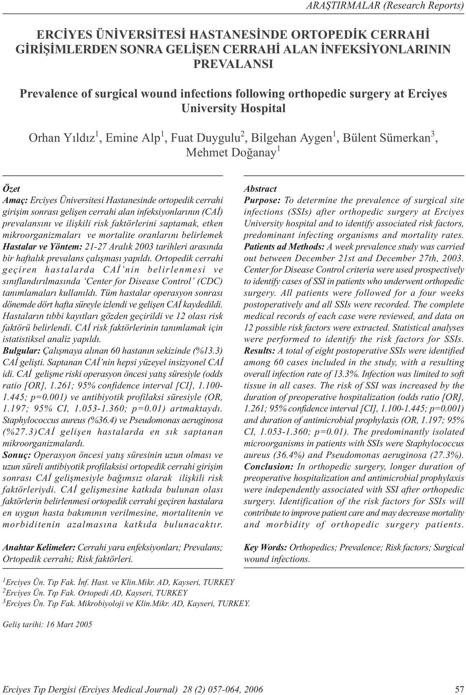Hastanesinde ortopedik cerrahi giriþim sonrasý geliþen cerrahi alan infeksiyonlarýnýn (CAÝ) prevalansýný ve iliþkili risk faktörlerini saptamak, etken mikroorganizmalarý ve mortalite oranlarýný