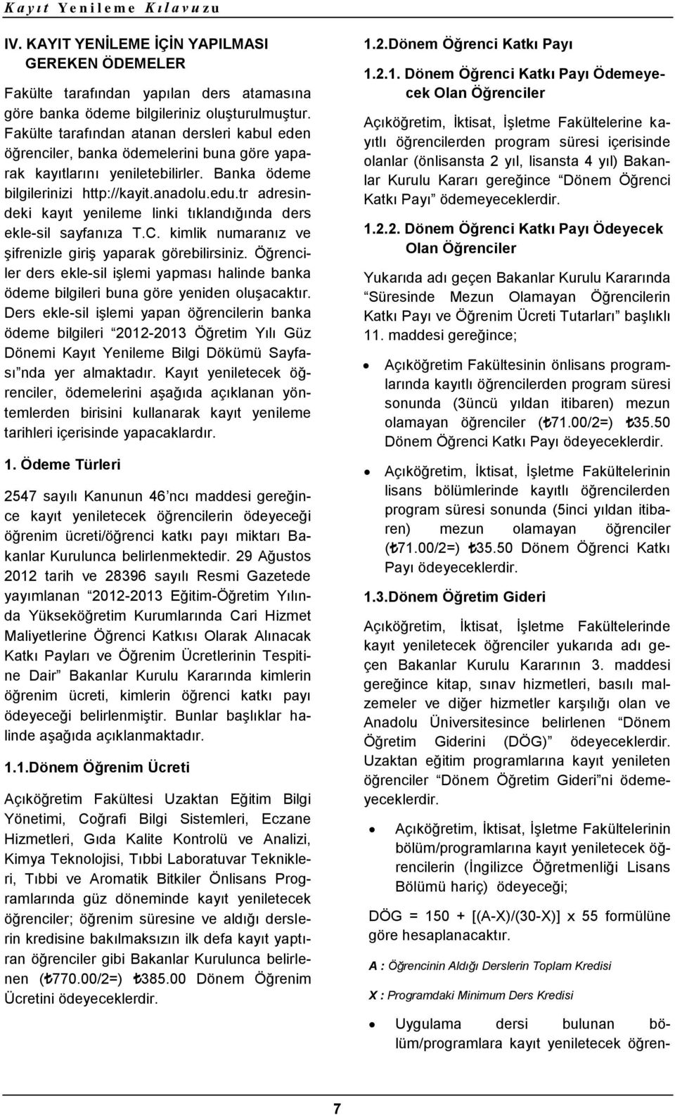 tr adresindeki kayıt yenileme linki tıklandığında ders ekle-sil sayfanıza T.C. kimlik numaranız ve şifrenizle giriş yaparak görebilirsiniz.