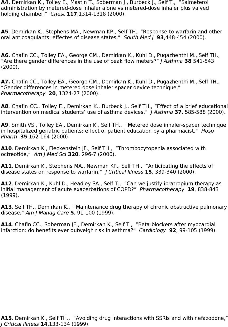 , Respnse t warfarin and ther ral anticagulants: effectes f disease states, Suth Med J 93,448-454 (2000). A6. Chafin CC., Tlley EA., Gerge CM., Demirkan K., Kuhl D., Pugazhenthi M., Self TH.