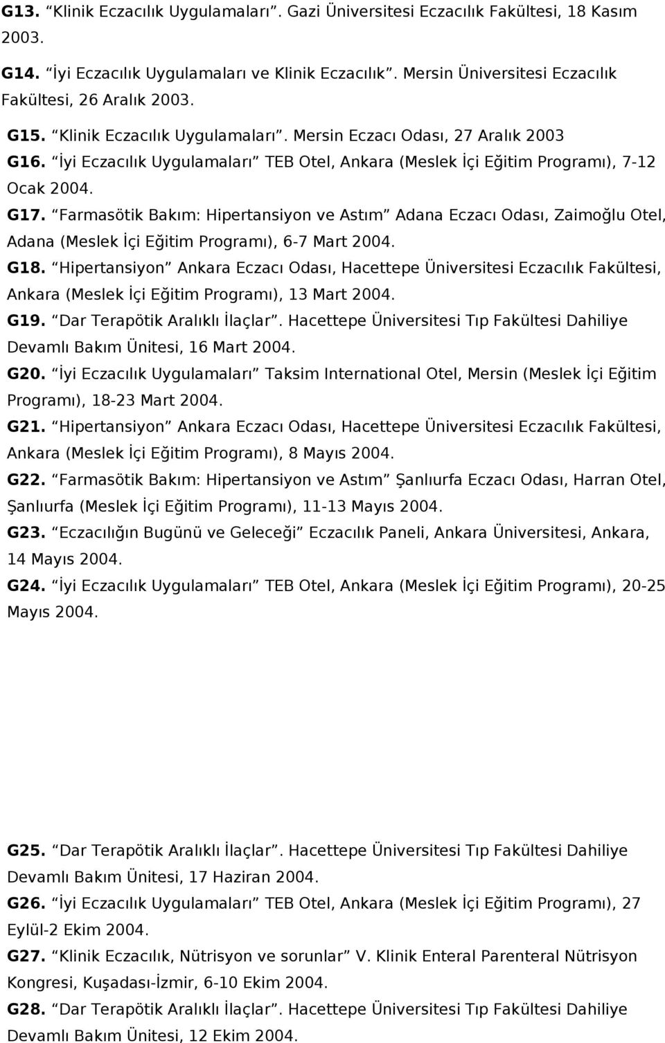 Farmasötik Bakım: Hipertansiyn ve Astım Adana Eczacı Odası, Zaimğlu Otel, Adana (Meslek İçi Eğitim Prgramı), 6-7 Mart 2004. G18.