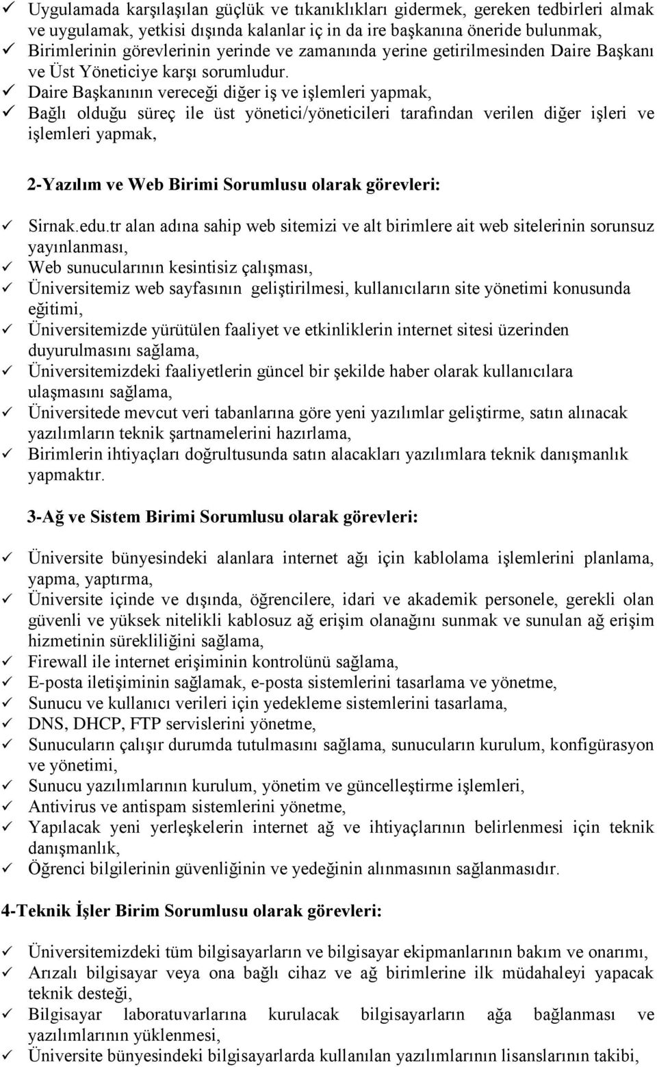 Daire Başkanının vereceği diğer iş ve işlemleri yapmak, Bağlı olduğu süreç ile üst yönetici/yöneticileri tarafından verilen diğer işleri ve işlemleri yapmak, 2-Yazılım ve Web Birimi Sorumlusu olarak