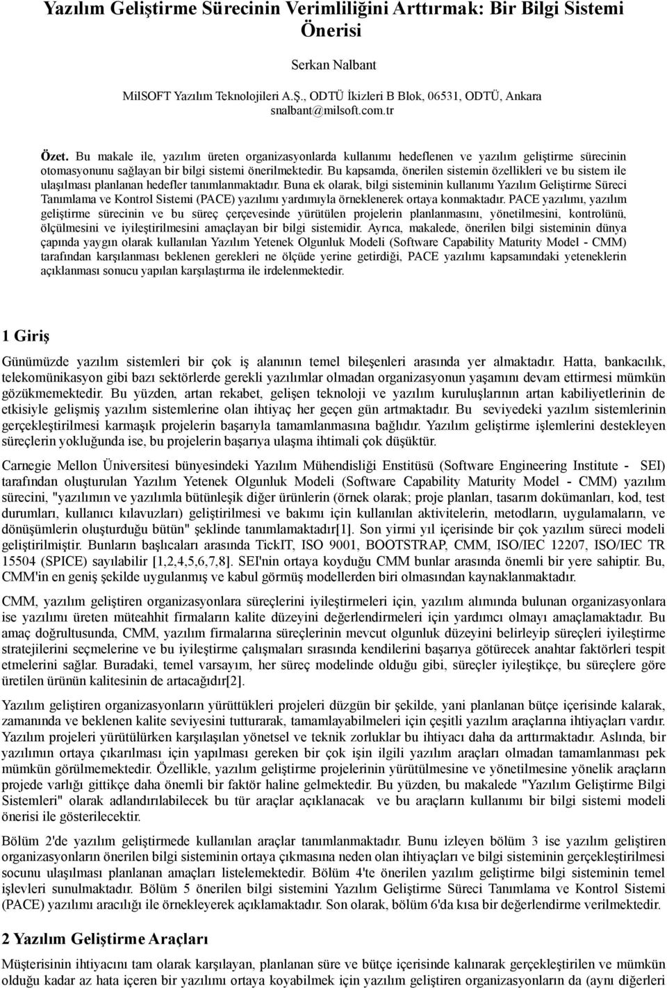 Bu kapsamda, önerilen sistemin özellikleri ve bu sistem ile ulaşılması planlanan hedefler tanımlanmaktadır.