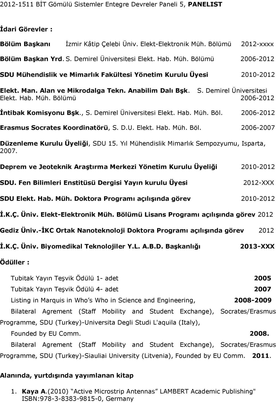, S. Demirel Üniversitesi Elekt. Hab. Müh. Böl. 2006-2012 Erasmus Socrates Koordinatörü, S. D.U. Elekt. Hab. Müh. Böl. 2006-2007 Düzenleme Kurulu Üyeliği, SDU 15.