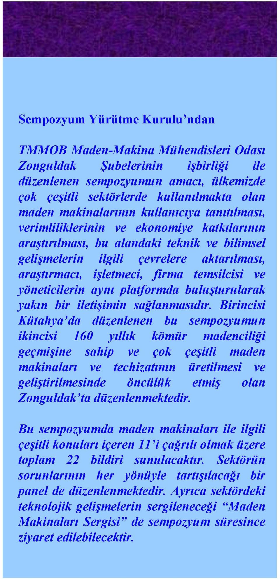 firma temsilcisi ve yöneticilerin aynı platformda buluşturularak yakın bir iletişimin sağlanmasıdır.