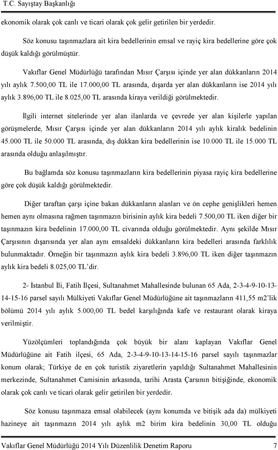 025,00 TL arasında kiraya verildiği görülmektedir.