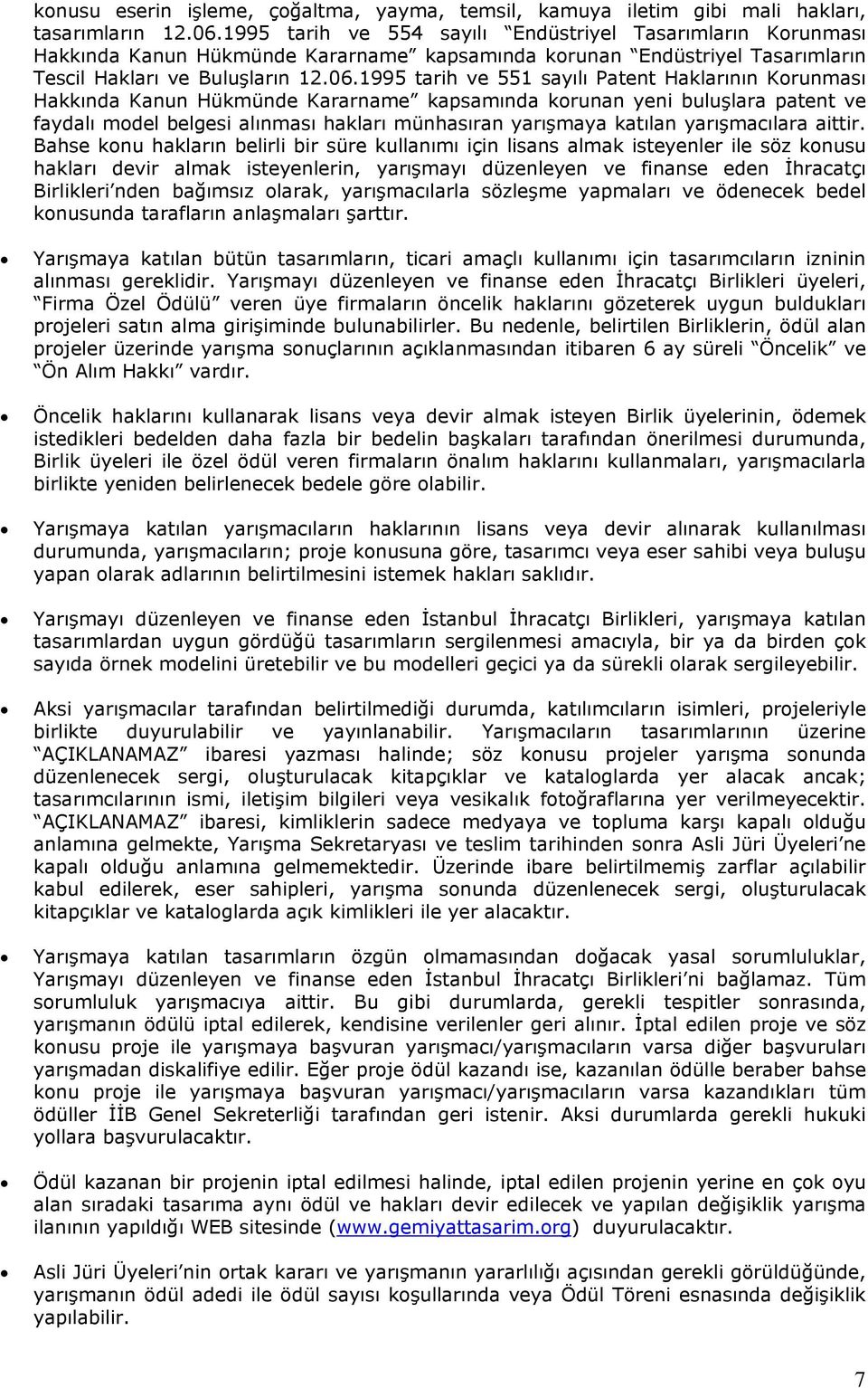 1995 tarih ve 551 sayılı Patent Haklarının Korunması Hakkında Kanun Hükmünde Kararname kapsamında korunan yeni buluşlara patent ve faydalı model belgesi alınması hakları münhasıran yarışmaya katılan