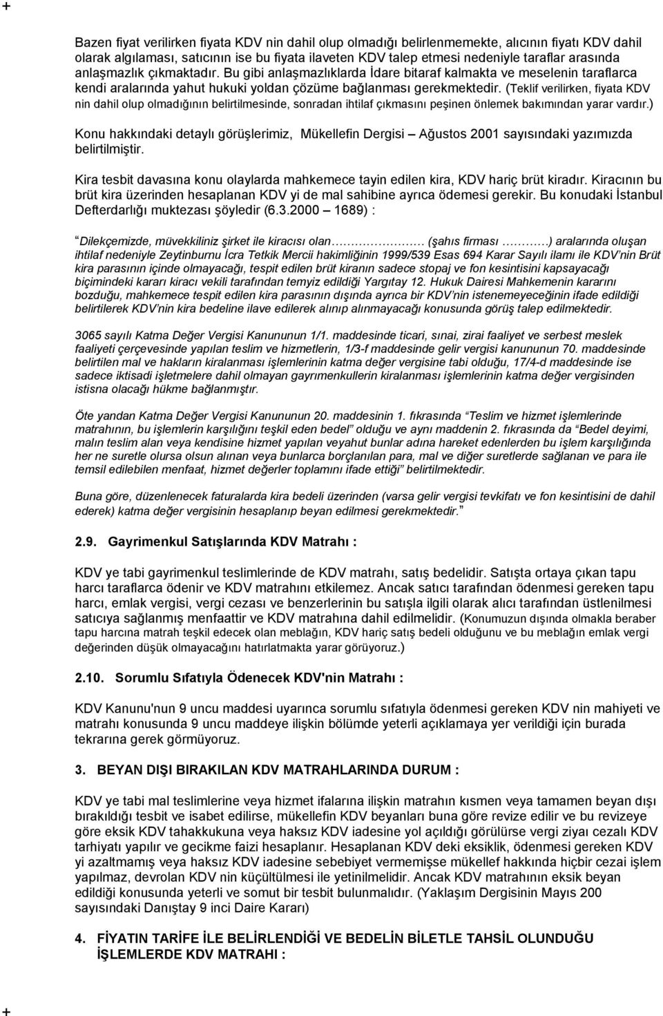 (Teklif verilirken, fiyata KDV nin dahil olup olmadığının belirtilmesinde, sonradan ihtilaf çıkmasını peşinen önlemek bakımından yarar vardır.