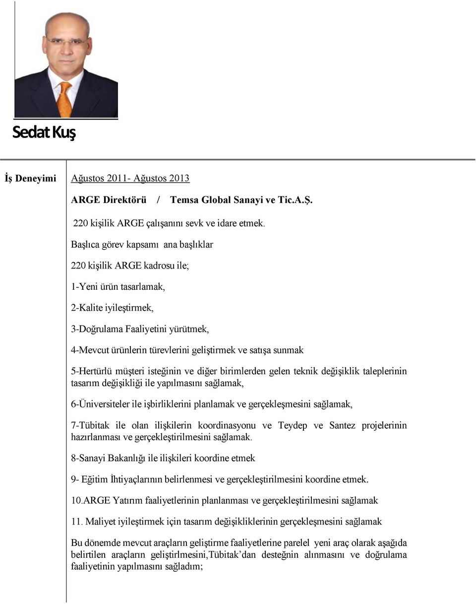 sunmak 5-Hertürlü müşteri isteğinin ve diğer birimlerden gelen teknik değişiklik taleplerinin tasarım değişikliği ile yapılmasını sağlamak, 6-Üniversiteler ile işbirliklerini planlamak ve