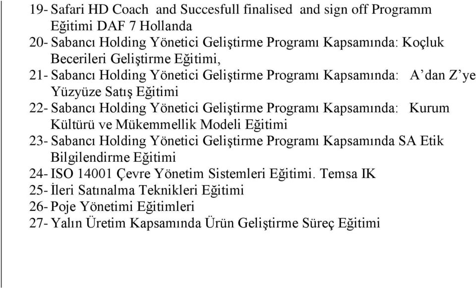 Programı Kapsamında: Kurum Kültürü ve Mükemmellik Modeli Eğitimi 23- Sabancı Holding Yönetici Geliştirme Programı Kapsamında SA Etik Bilgilendirme Eğitimi 24- ISO