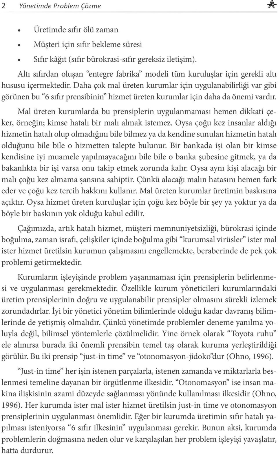 Daha çok mal üreten kurumlar için uygulanabilirliği var gibi görünen bu 6 sıfır prensibinin hizmet üreten kurumlar için daha da önemi vardır.