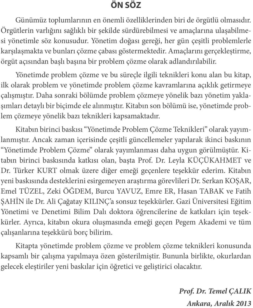 Amaçlarını gerçekleştirme, örgüt açısından başlı başına bir problem çözme olarak adlandırılabilir.