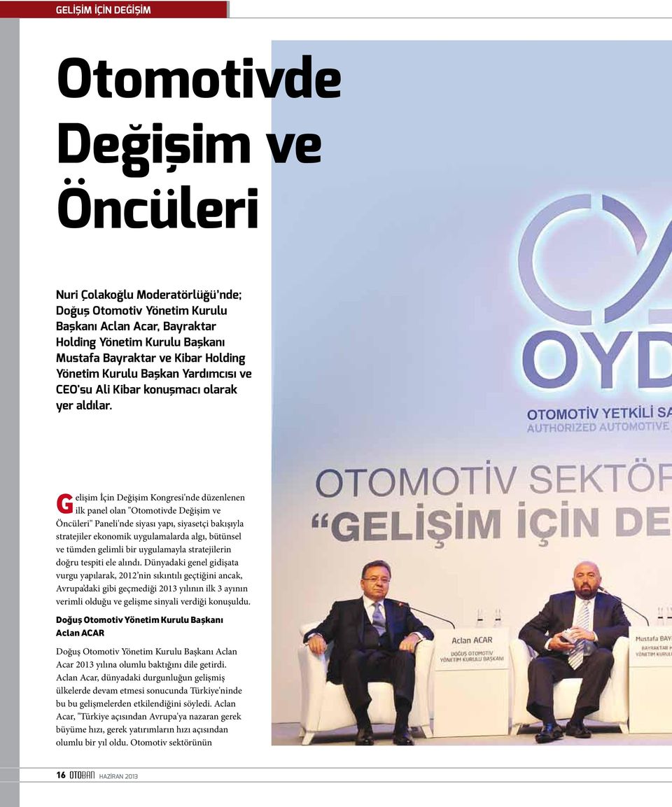 Gelişim İçin Değişim Kongresi'nde düzenlenen ilk panel olan "Otomotivde Değişim ve Öncüleri" Paneli'nde siyası yapı, siyasetçi bakışıyla stratejiler ekonomik uygulamalarda algı, bütünsel ve tümden