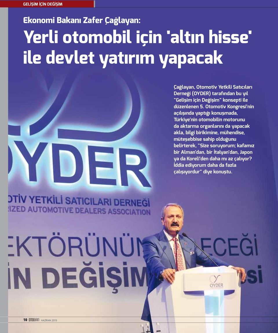 Otomotiv Kongresi'nin açılışında yaptığı konuşmada, Türkiye'nin otomobilin motorunu da aktarma organlarını da yapacak akla, bilgi birikimine,