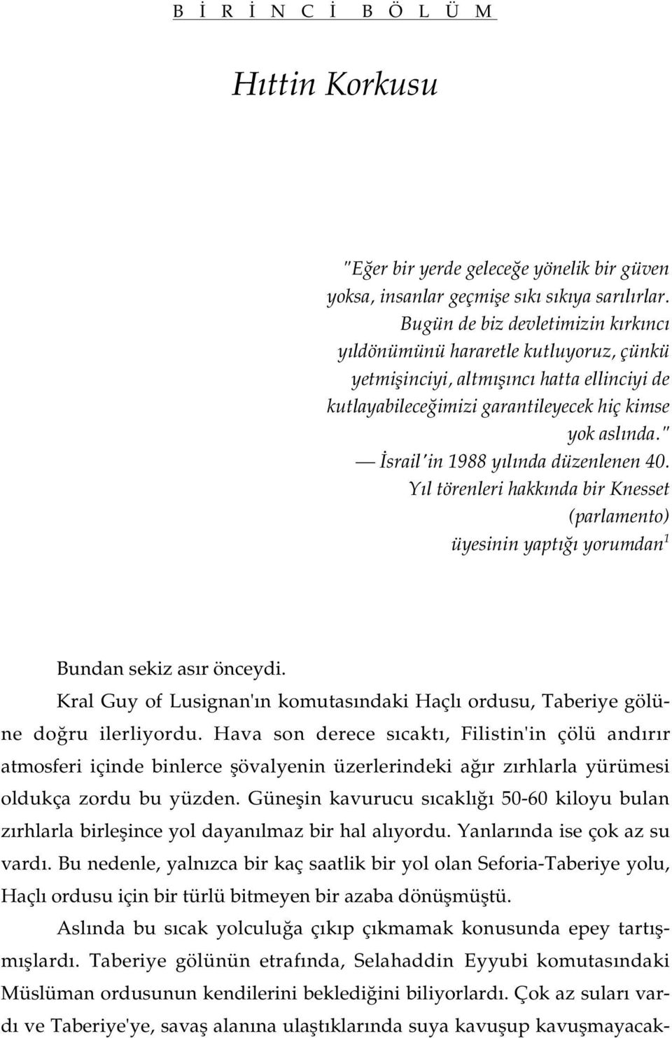 " srail'in 1988 y l nda düzenlenen 40. Y l törenleri hakk nda bir Knesset (parlamento) üyesinin yapt yorumdan 1 Bundan sekiz as r önceydi.