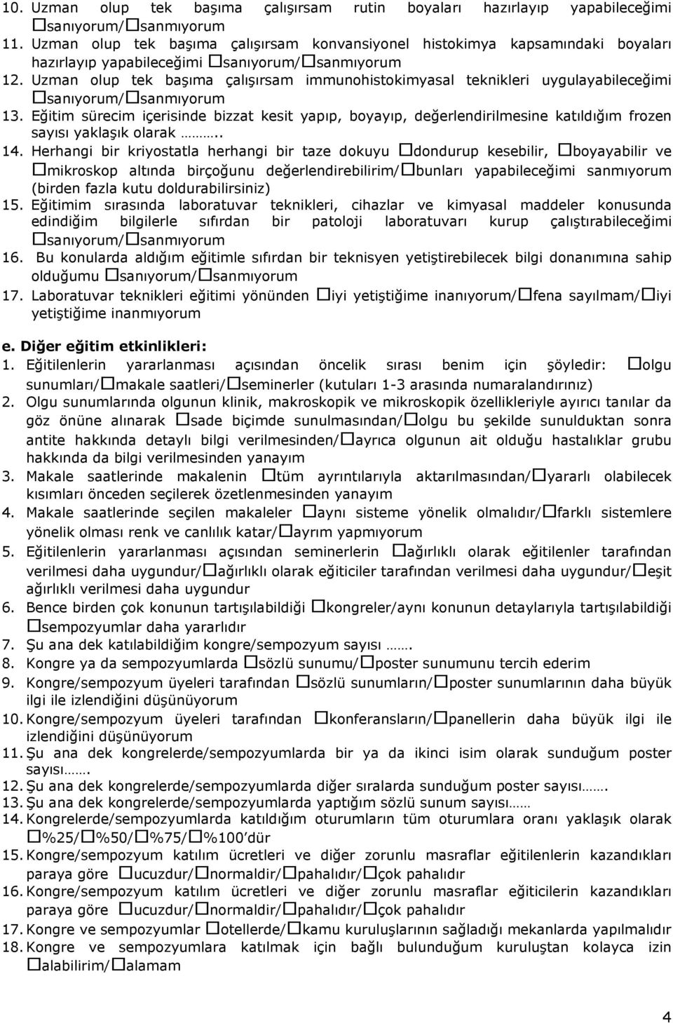 Uzman olup tek başıma çalışırsam immunohistokimyasal teknikleri uygulayabileceğimi sanıyorum/ sanmıyorum 13.