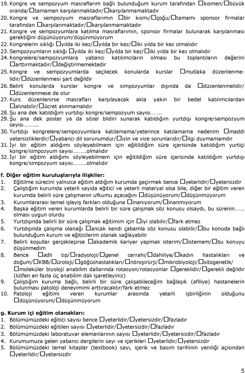 Kongre ve sempozyumlara katılma masraflarımın, sponsor firmalar bulunarak karşılanması gerektiğini düşünüyorum/düşünmüyorum 22.