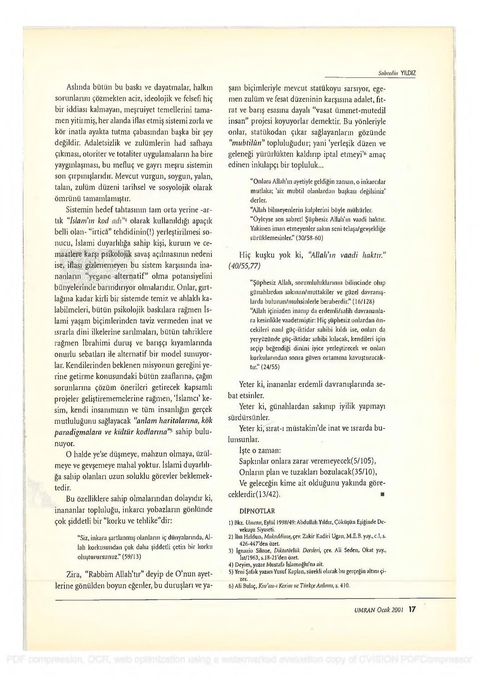 A daletsizlik ve z u lü m le rin had saflıaya çık m ası, o to rite r ve to talite r u y g u lam aların ha bire yaygın laşm ası, bu m efluç ve gayrı m e şru sistem in son çırp ın ışlarıd ır.