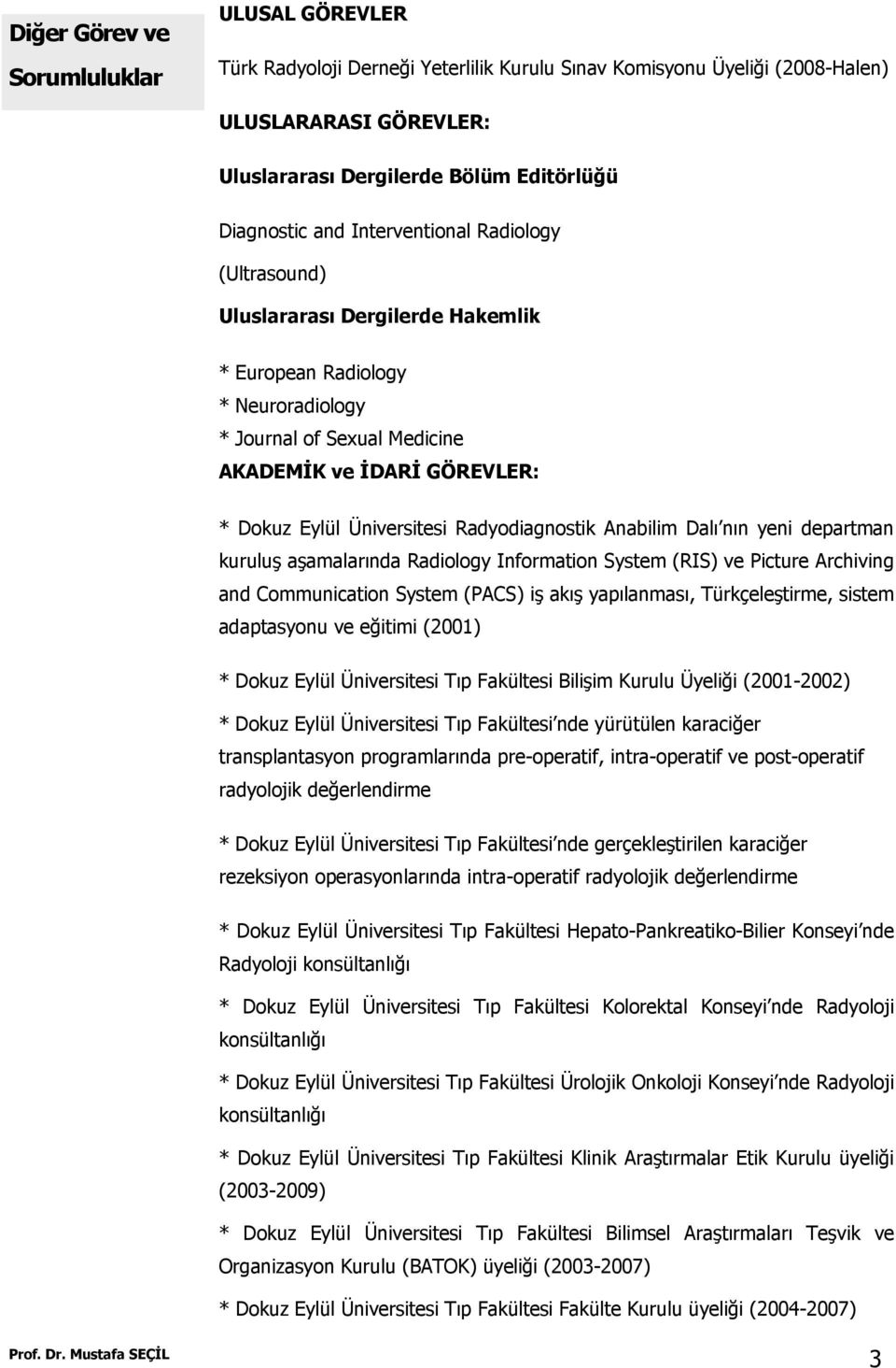 Radyodiagnostik Anabilim Dalı nın yeni departman kuruluş aşamalarında Radiology Information System (RIS) ve Picture Archiving and Communication System (PACS) iş akış yapılanması, Türkçeleştirme,