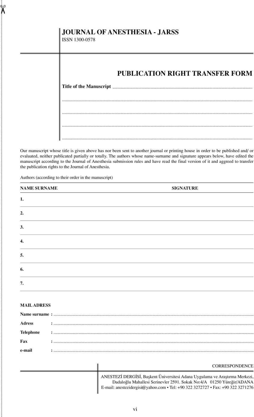 The authors whose name-surname and signature appears below, have edited the manuscript according to the Journal of Anesthesia submission rules and have read the final version of it and aggreed to