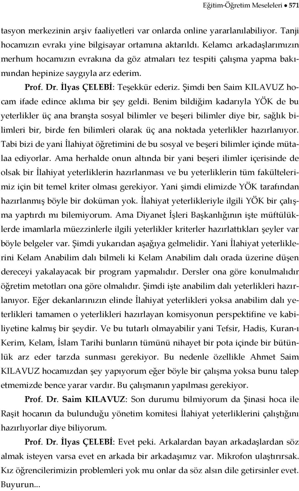 Şimdi ben Saim KILAVUZ hocam ifade edince aklıma bir şey geldi.