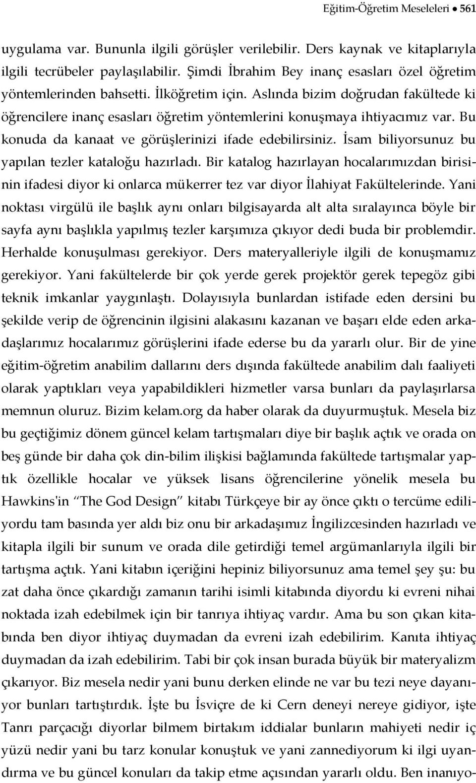 Bu konuda da kanaat ve görüşlerinizi ifade edebilirsiniz. İsam biliyorsunuz bu yapılan tezler kataloğu hazırladı.