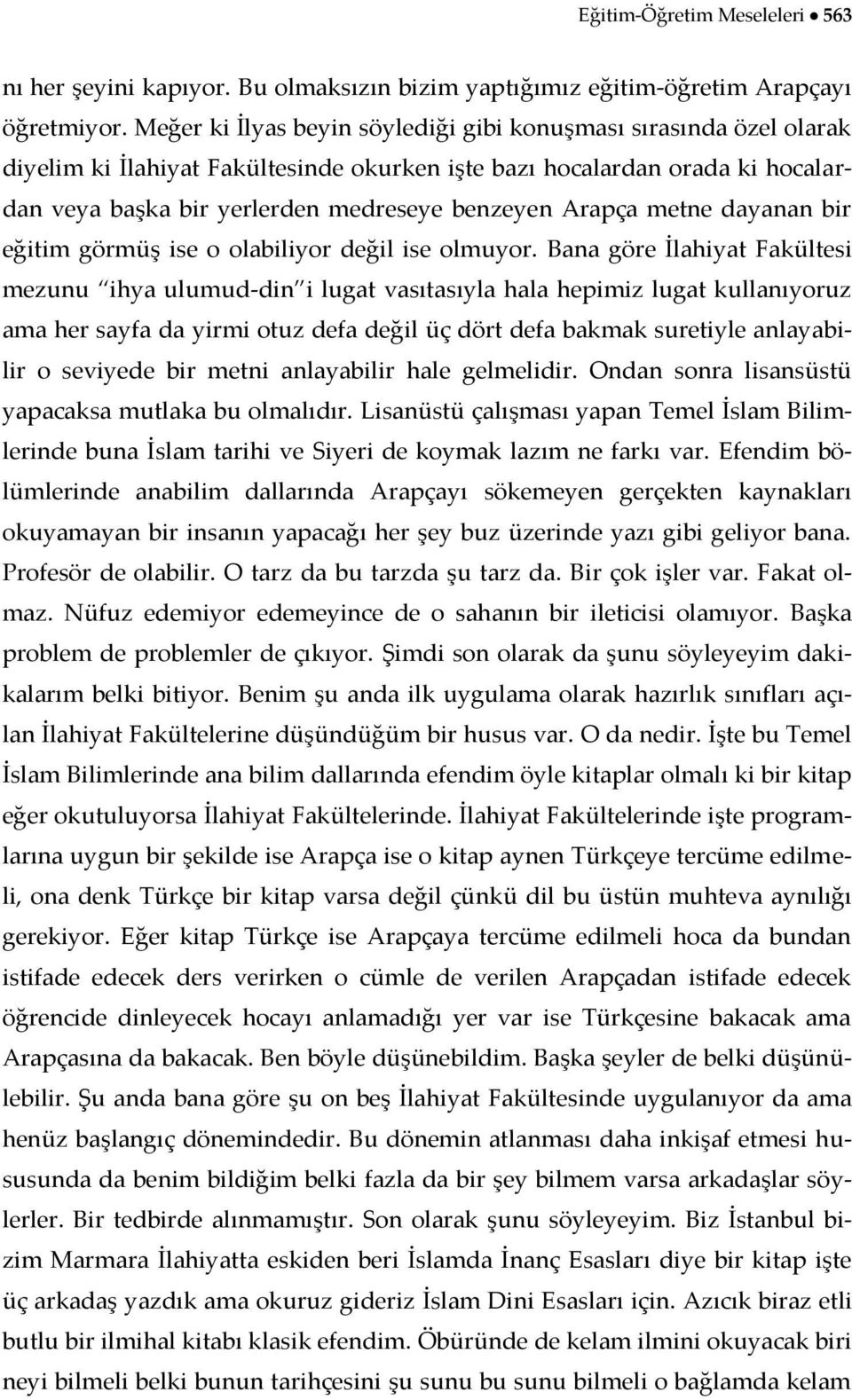 Arapça metne dayanan bir eğitim görmüş ise o olabiliyor değil ise olmuyor.