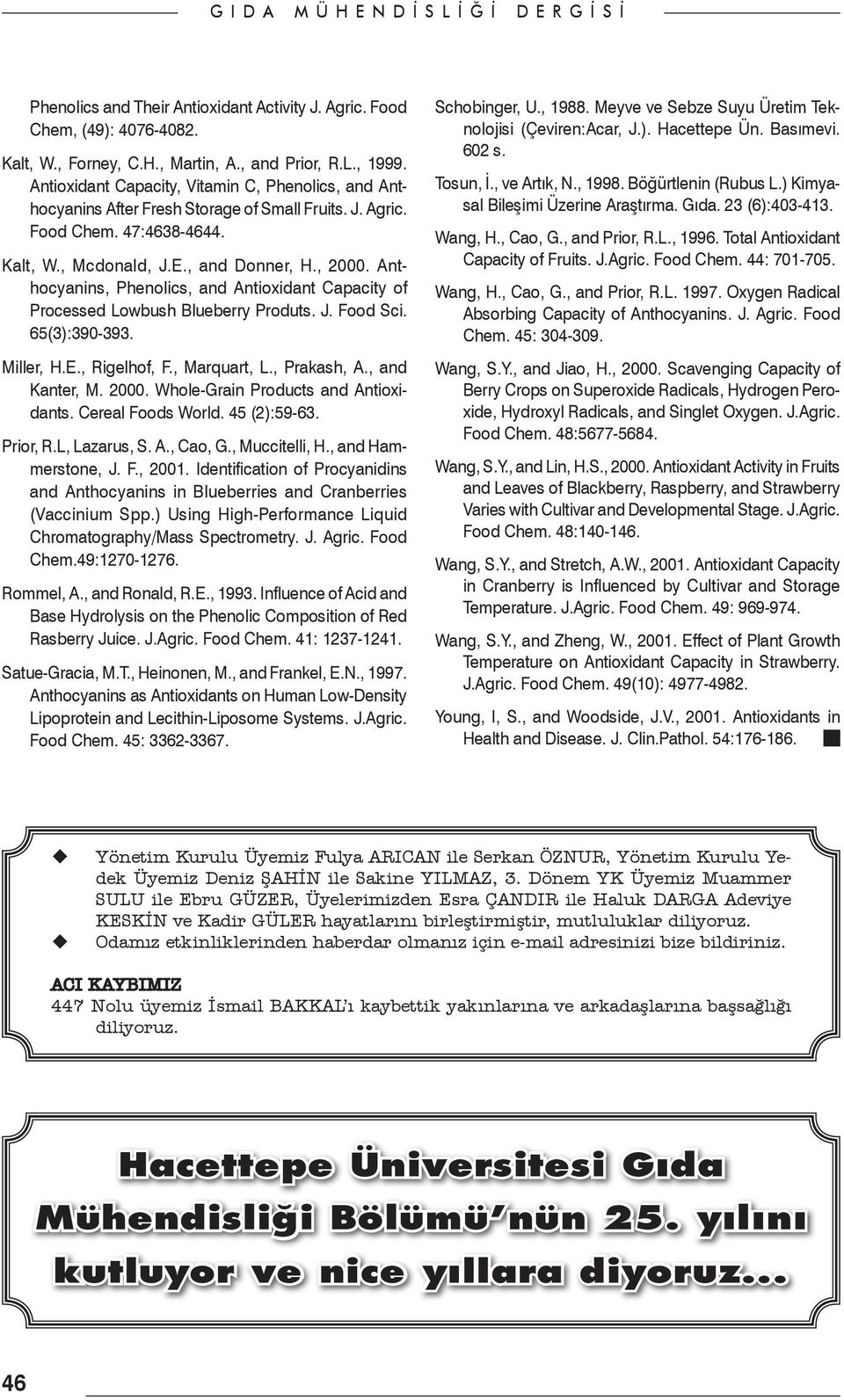 Anthocyanins, Phenolics, and Antioxidant Capacity of Processed Lowbush Blueberry Produts. J. Food Sci. 65(3):390-393. Miller, H.E., Rigelhof, F., Marquart, L., Prakash, A., and Kanter, M. 2000.