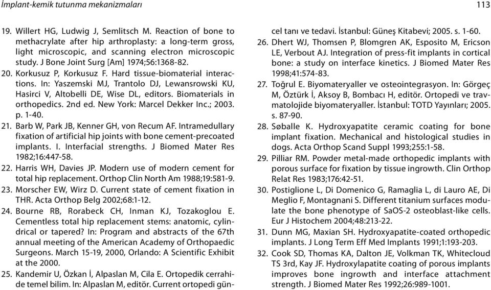 Korkusuz P, Korkusuz F. Hard tissue-biomaterial interactions. In: Yaszemski MJ, Trantolo DJ, Lewansrowski KU, Hasirci V, Altobelli DE, Wise DL, editors. Biomaterials in orthopedics. 2nd ed.