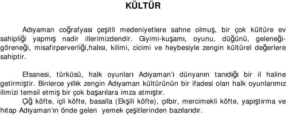 Efsanesi, türküsü, halk oyunları Adıyaman ı dünyanın tanıdığı bir il haline getirmiştir.