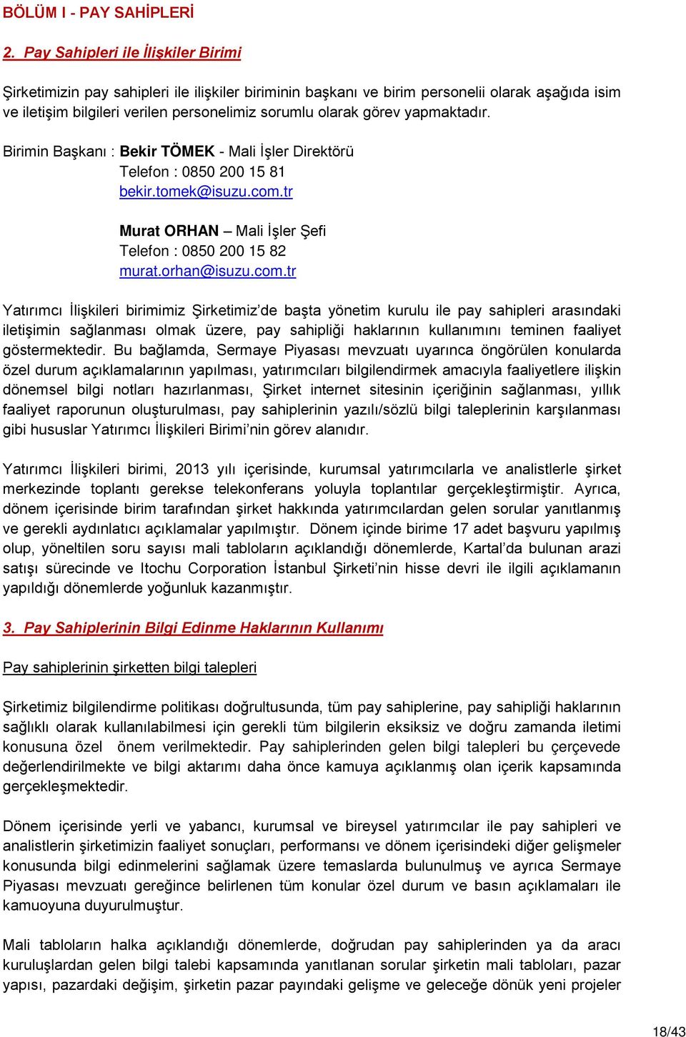 yapmaktadır. Birimin Başkanı : Bekir TÖMEK - Mali İşler Direktörü Telefon : 0850 200 15 81 bekir.tomek@isuzu.com.