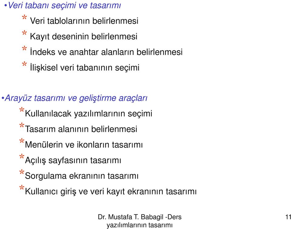 araçları * *Kullanılacak yazılımlarının seçimi *Tasarım alanının belirlenmesi *Menülerin ve ikonların