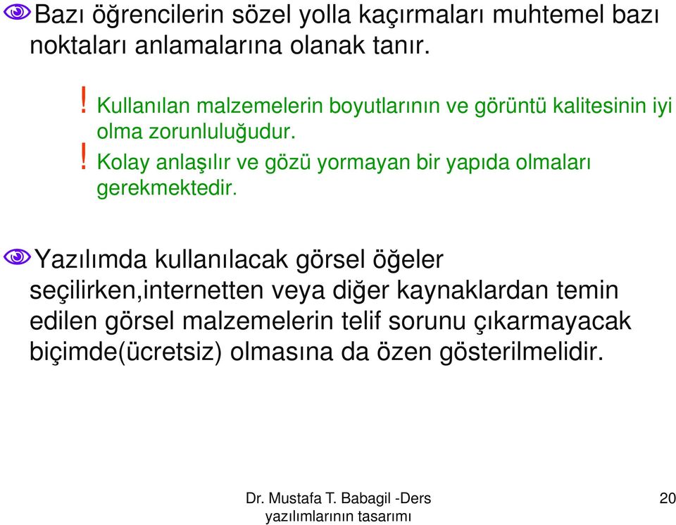 ! Kolay anlaşılır ve gözü yormayan bir yapıda olmaları gerekmektedir.