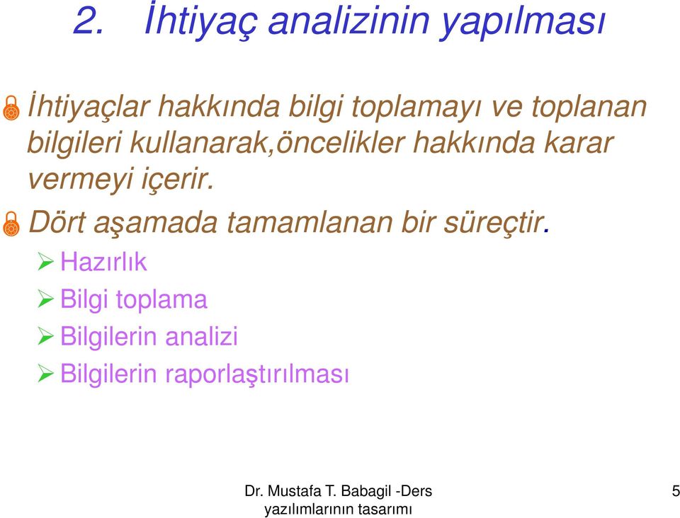 karar vermeyi içerir. Dört aşamada tamamlanan bir süreçtir.