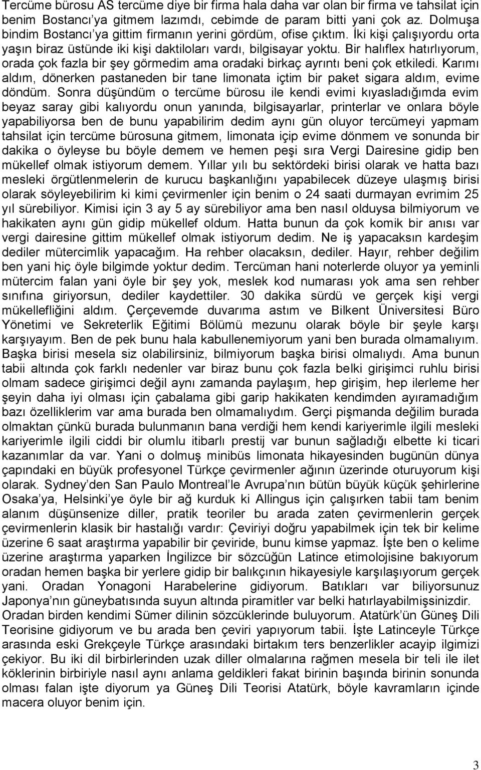 Bir halıflex hatırlıyorum, orada çok fazla bir şey görmedim ama oradaki birkaç ayrıntı beni çok etkiledi.