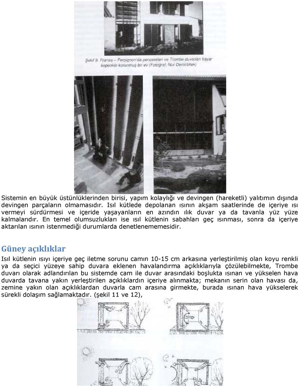 En temel olumsuzlukları ise ısıl kütlenin sabahları geç ısınması, sonra da içeriye aktarılan ısının istenmediği durumlarda denetlenememesidir.