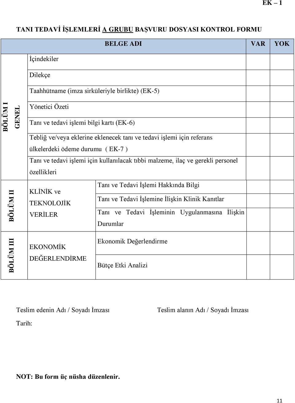 tıbbi malzeme, ilaç ve gerekli personel özellikleri KLİNİK ve TEKNOLOJİK VERİLER Tanı ve Tedavi İşlemi Hakkında Bilgi Tanı ve Tedavi İşlemine İlişkin Klinik Kanıtlar Tanı ve Tedavi İşleminin